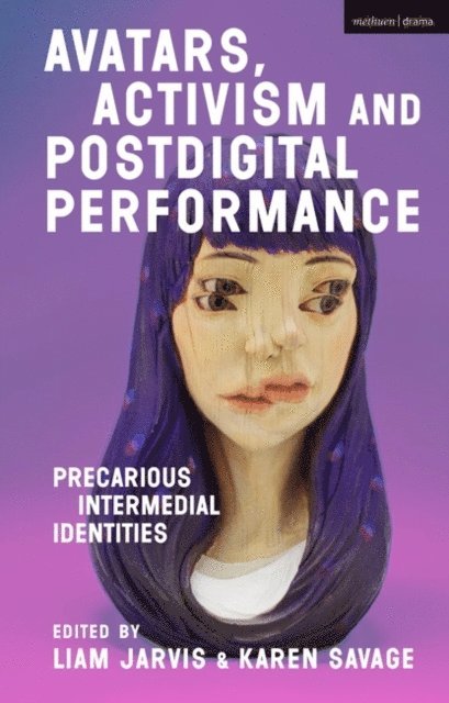 Liam Jarvis, Karen Savage - Avatars, Activism and Postdigital Performance, E-bok
