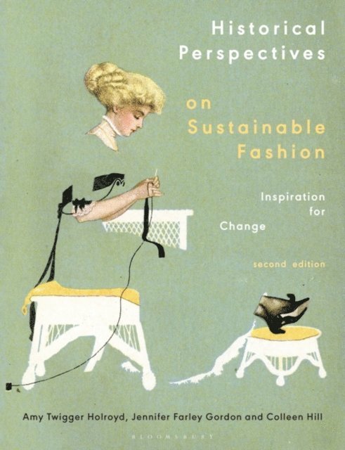 Amy Twigger Holroyd, Jennifer Farley Gordon, Colleen Hill - Historical Perspectives on Sustainable Fashion, E-bok