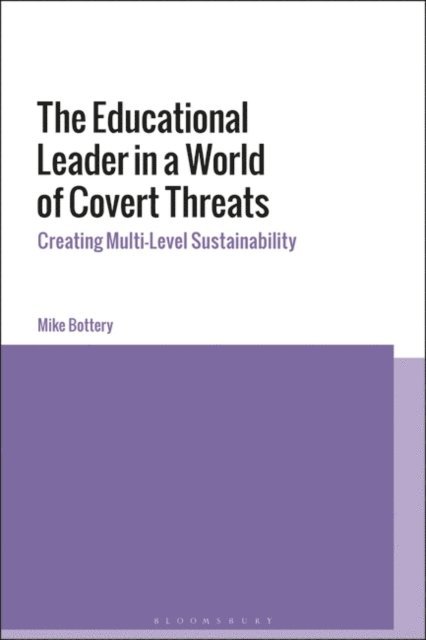 Mike Bottery - Educational Leader in a World of Covert Threats, E-bok
