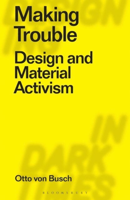 Otto Von Busch - Making Trouble, E-bok