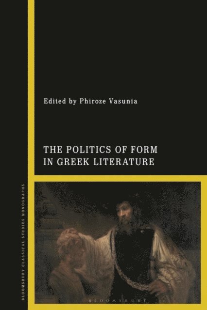 Phiroze Vasunia - Politics of Form in Greek Literature, E-bok