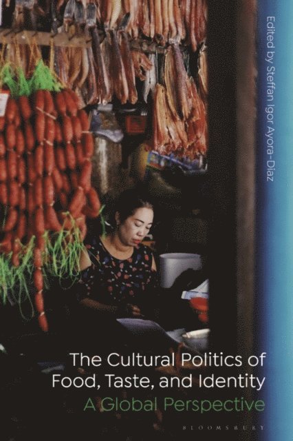 Steffan Igor Ayora-Diaz - Cultural Politics of Food, Taste, and Identity, E-bok