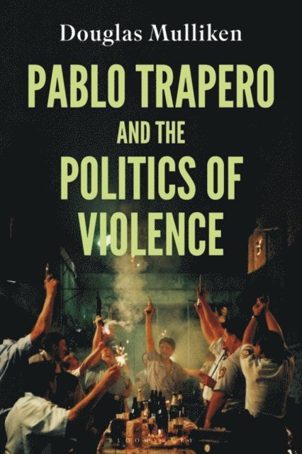 Douglas Mulliken - Pablo Trapero and the Politics of Violence, E-bok