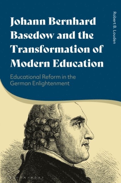 Robert B. Louden - Johann Bernhard Basedow and the Transformation of Modern Education, E-bok