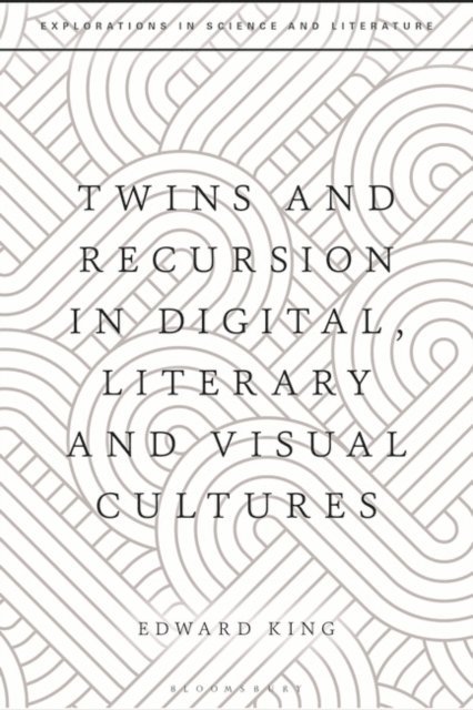 Edward King - Twins and Recursion in Digital, Literary and Visual Cultures, E-bok
