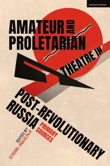Stefan Aquilina - Amateur and Proletarian Theatre in Post-Revolutionary Russia, E-bok