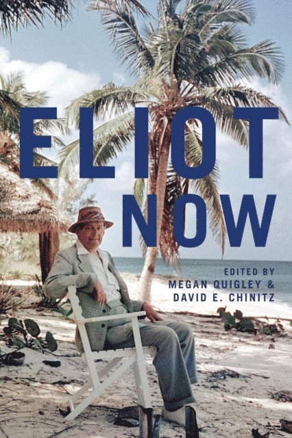 Megan Quigley, David E. Chinitz - Eliot Now, E-bok