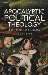 Apocalyptic Political Theology: Hegel, Taubes and Malabou