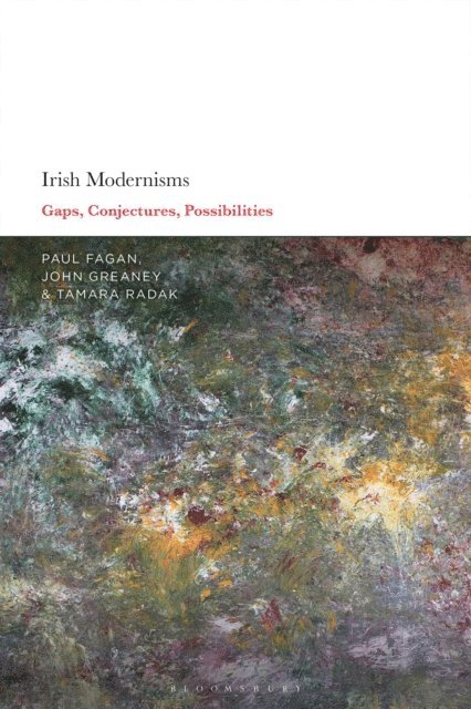 Paul Fagan, John Greaney, Tamara Radak - Irish Modernisms, E-bok