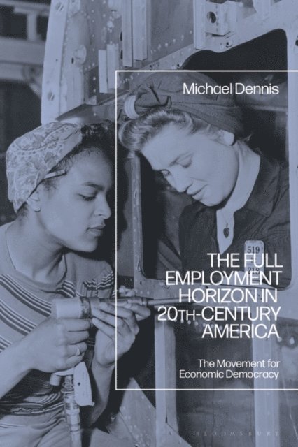 Michael Dennis - Full Employment Horizon in 20th-Century America, E-bok