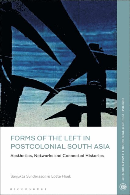 Sanjukta Sunderason, Lotte Hoek - Forms of the Left in Postcolonial South Asia, E-bok
