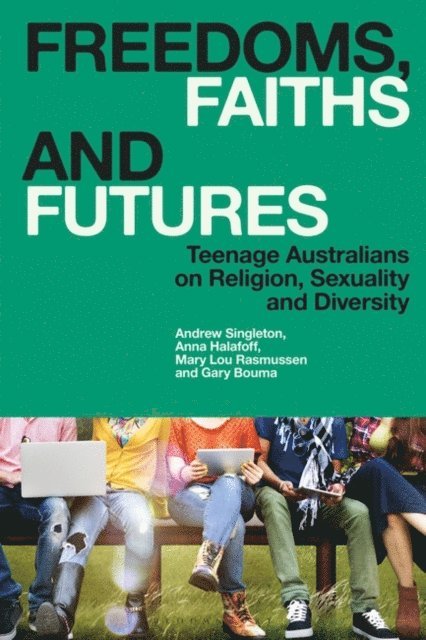 Andrew Singleton, Mary Lou Rasmussen, Anna Halafoff, Gary Bouma - Freedoms, Faiths and Futures, E-bok