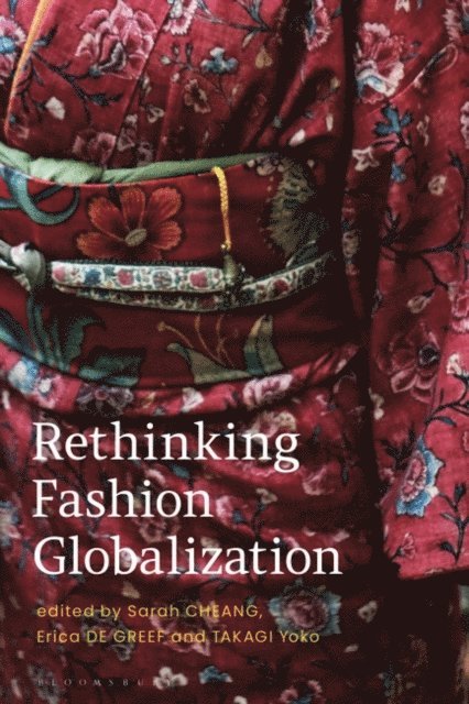 Sarah Cheang, Erica de Greef, Yoko Takagi - Rethinking Fashion Globalization, E-bok