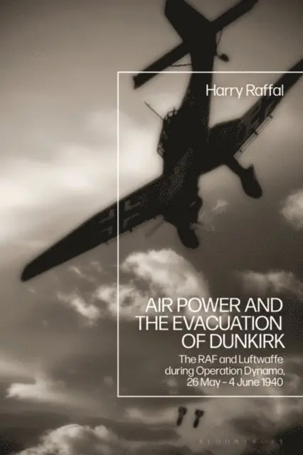 Harry Raffal - Air Power and the Evacuation of Dunkirk, E-bok. Tillgänglighet: Lägg i varukorg