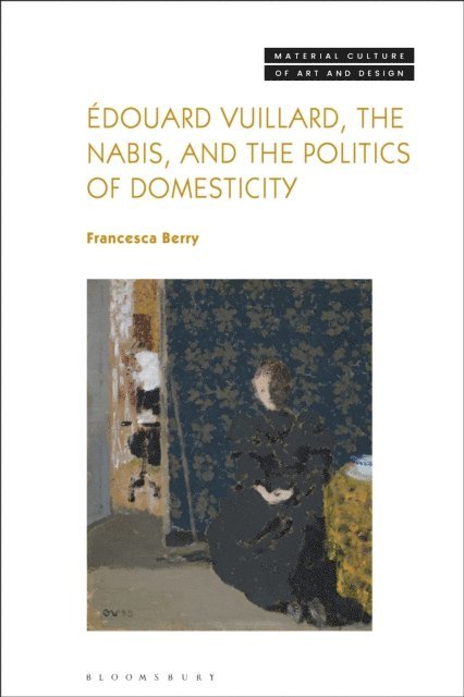 Francesca Berry - Édouard Vuillard, the Nabis, and the Politics of Domesticity, E-bok