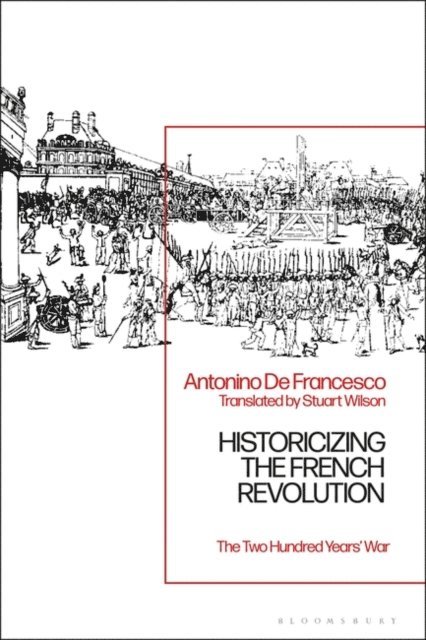 Antonino De Francesco - Historicizing the French Revolution, E-bok