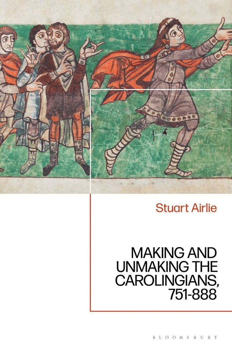 Stuart Airlie - Making and Unmaking the Carolingians, Häftad