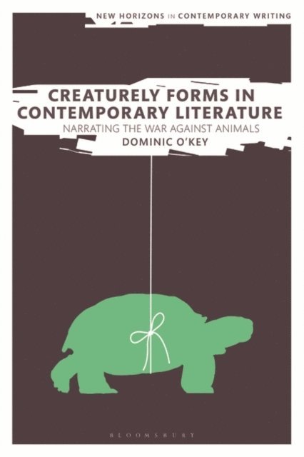 Dominic O'Key - Creaturely Forms in Contemporary Literature, E-bok