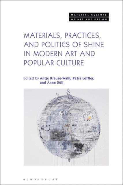 Antje Krause-Wahl, Petra Löffler, Änne Söll - Materials, Practices, and Politics of Shine in Modern Art and Popular Culture, E-bok
