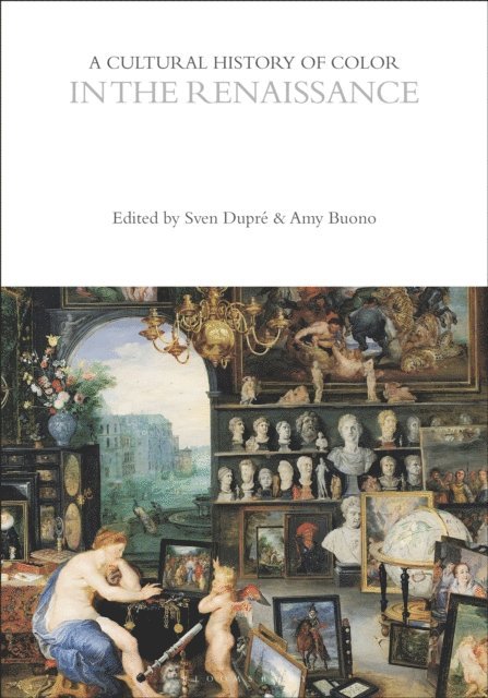 Sven Dupré, Amy Buono - Cultural History of Color in the Renaissance, E-bok