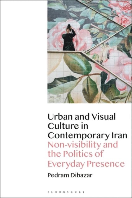 Pedram Dibazar - Urban and Visual Culture in Contemporary Iran, E-bok