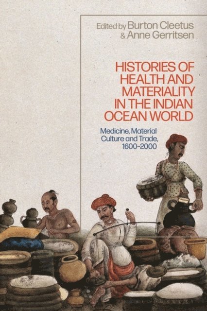 Anne Gerritsen, Burton Cleetus - Histories of Health and Materiality in the Indian Ocean World, E-bok
