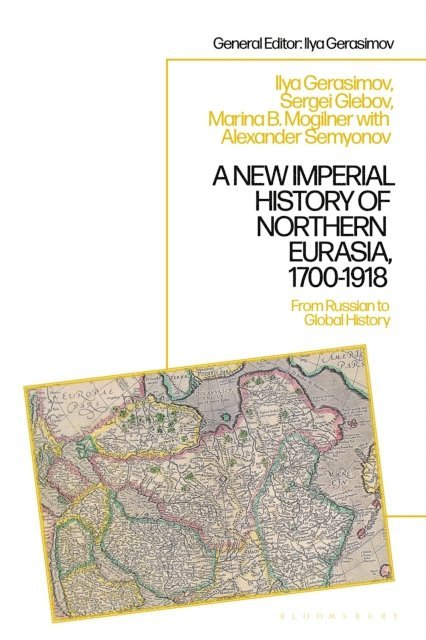 Marina B. Mogilner, Alexander Semyonov, Ilya V. Gerasimov, Sergey Glebov - New Imperial History of Northern Eurasia, 1700-1918, E-bok