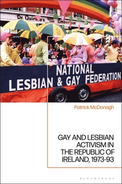 Patrick McDonagh - Gay and Lesbian Activism in the Republic of Ireland, 1973-93, E-bok