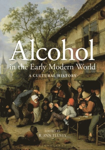 B. Ann Tlusty - Alcohol in the Early Modern World, E-bok