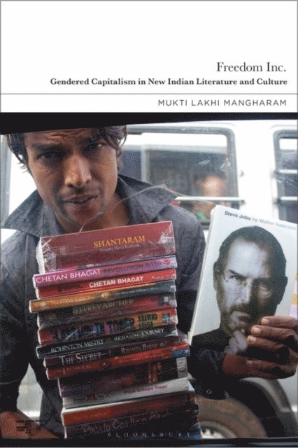 Mukti Lakhi Mangharam - Freedom Inc.: Gendered Capitalism in New Indian Literature and Culture, E-bok