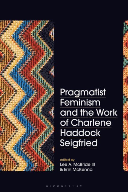 Lee A. McBride III, Erin McKenna - Pragmatist Feminism and the Work of Charlene Haddock Seigfried, E-bok