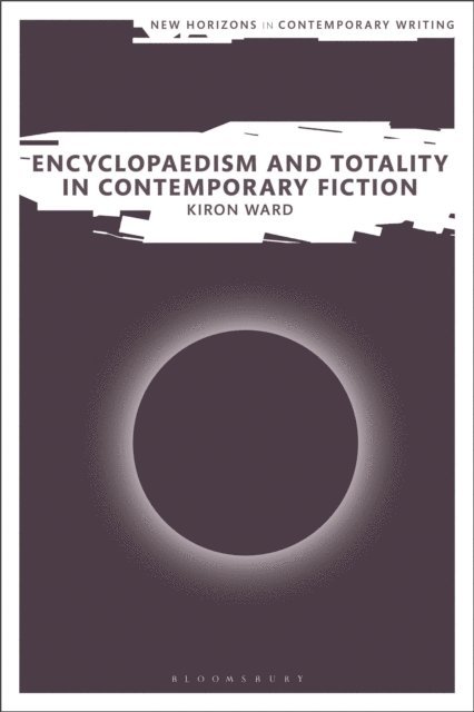 Kiron Ward - Encyclopaedism and Totality in Contemporary Fiction, E-bok