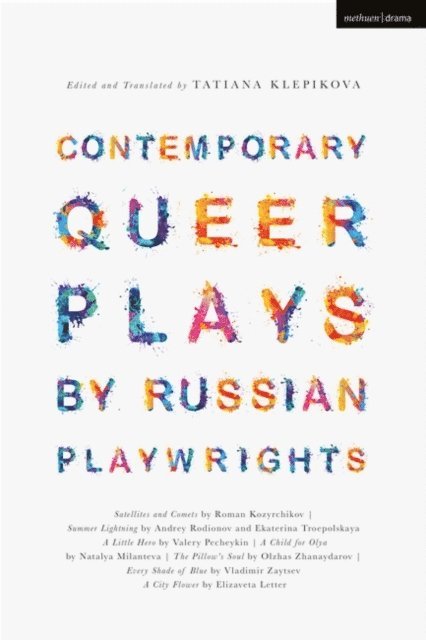 Roman Kozyrchikov, Andrey Rodionov, Ekaterina Troepolskaya, Valery Pecheykin, Natalya Milantyeva, Olzhas Zhanaydarov, Elizaveta Letter, Vladimir Zaytsev, Tatiana Klepikova - Contemporary Queer Plays by Russian Playwrights, E-bok