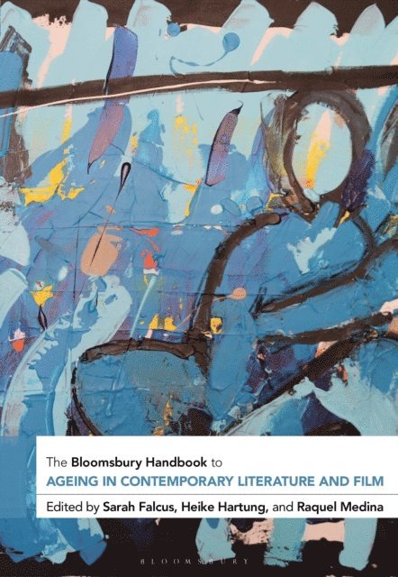 Sarah Falcus, Heike Hartung, Raquel Medina - Bloomsbury Handbook to Ageing in Contemporary Literature and Film, E-bok