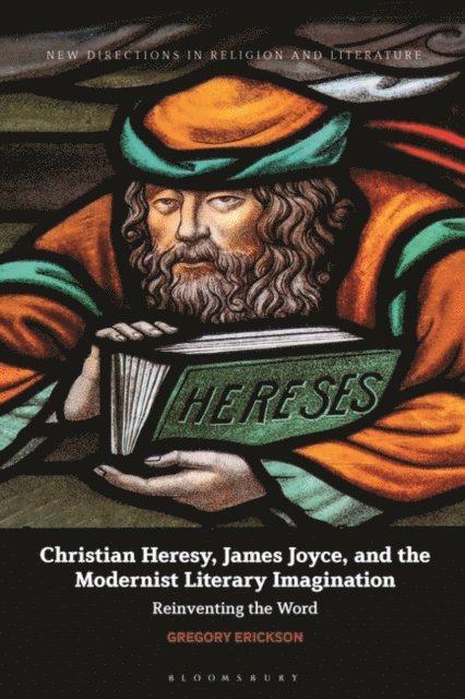 Gregory Erickson - Christian Heresy, James Joyce, and the Modernist Literary Imagination, E-bok