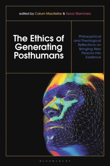 Calum MacKellar, Trevor Stammers - Ethics of Generating Posthumans, E-bok