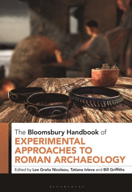 Lee Graña Nicolaou, Tatiana Ivleva, Bill Griffiths - Bloomsbury Handbook of Experimental Approaches to Roman Archaeology, E-bok