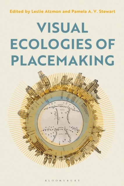 Leslie Atzmon, Pamela Stewart - Visual Ecologies of Placemaking, E-bok