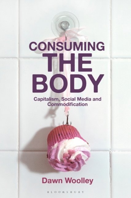 Dawn Woolley - Consuming the Body, E-bok