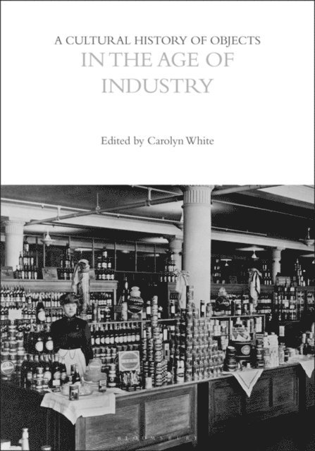 Carolyn White - Cultural History of Objects in the Age of Industry, E-bok. Tillgänglighet: Lägg i varukorg