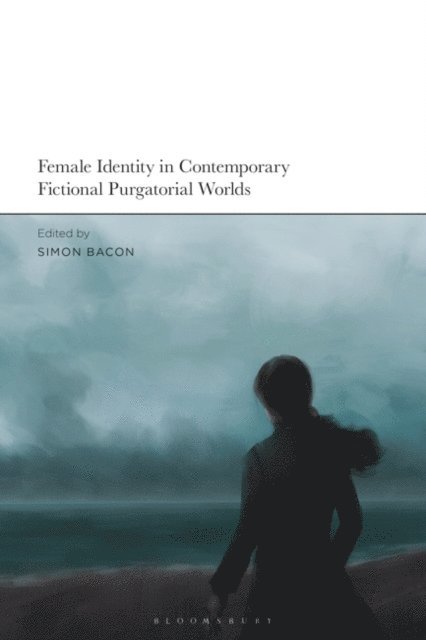 Simon Bacon - Female Identity in Contemporary Fictional Purgatorial Worlds, E-bok