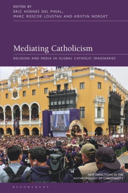 Eric Hoenes del Pinal, Marc Roscoe Loustau, Kristin Norget - Mediating Catholicism, E-bok