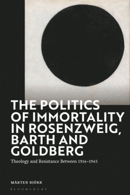 Mårten Björk - Politics of Immortality in Rosenzweig, Barth and Goldberg, E-bok