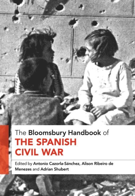 Antonio Cazorla-Sanchez, Alison Ribeiro de Menezes, Adrian Shubert - Bloomsbury Handbook of the Spanish Civil War, E-bok