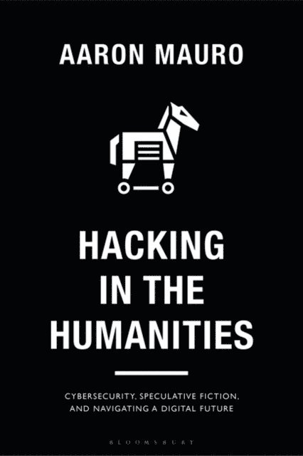 Aaron Mauro - Hacking in the Humanities, E-bok