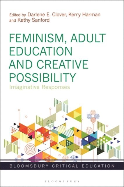 Darlene E. Clover, Kathy Sanford, Kerry Harman - Feminism, Adult Education and Creative Possibility, E-bok