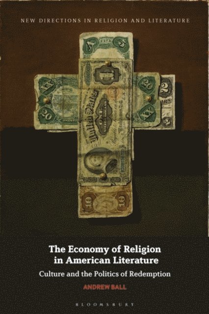 Andrew Ball - Economy of Religion in American Literature, E-bok