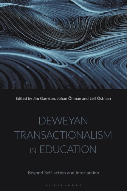 Jim Garrison, Johan Öhman, Leif Östman - Deweyan Transactionalism in Education, E-bok