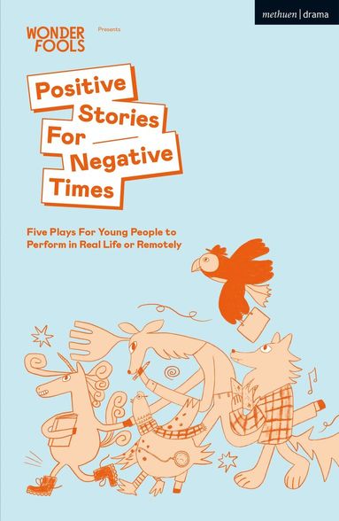Positive Stories For Negative Times by Sabrina Mahfouz, Stef Smith, Chris Thorpe, Bea Webster, Jack Nurse