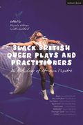 Black British Queer Plays and Practitioners: An Anthology of Afriquia Theatre